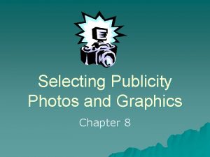 Selecting Publicity Photos and Graphics Chapter 8 Photos
