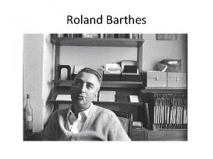 Roland Barthes What is Barthes trying to do