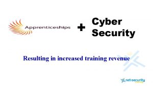 Cyber Security Resulting in increased training revenue Cyber
