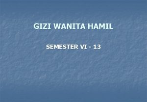 GIZI WANITA HAMIL SEMESTER VI 13 ASUPAN GIZI