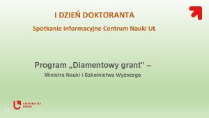 I DZIE DOKTORANTA Spotkanie informacyjne Centrum Nauki U