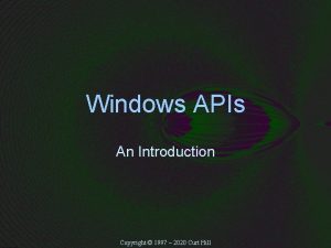 Windows APIs An Introduction Copyright 1997 2020 Curt