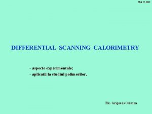 Mai 22 2009 DIFFERENTIAL SCANNING CALORIMETRY aspecte experimentale