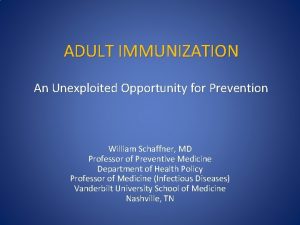 ADULT IMMUNIZATION An Unexploited Opportunity for Prevention William