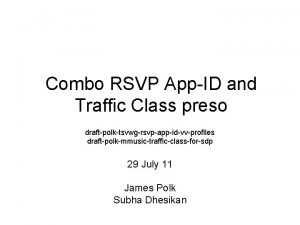 Combo RSVP AppID and Traffic Class preso draftpolktsvwgrsvpappidvvprofiles