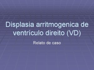 Displasia arritmogenica de ventrculo direito VD Relato de