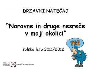 DRAVNI NATEAJ Naravne in druge nesree v moji