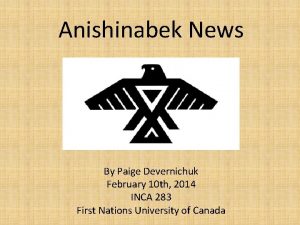 Anishinabek News By Paige Devernichuk February 10 th