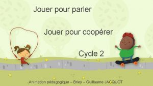 Jouer pour parler Jouer pour cooprer Cycle 2