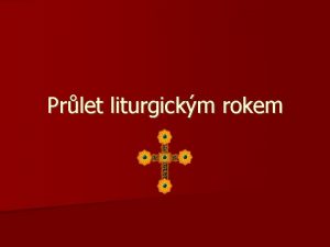 Prlet liturgickm rokem Liturgick rok Zkladn schma Advent