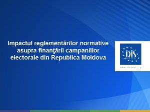 Impactul reglementrilor normative asupra finanrii campaniilor electorale din