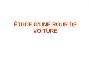 TUDE DUNE ROUE DE VOITURE 1 A quoi