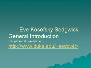 Eve Kosofsky Sedgwick General Introduction Her personal homepage