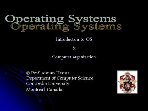 Introduction to OS Computer organization Prof Aiman Hanna
