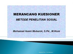 MERANCANG KUESIONER METODE PENELITIAN SOSIAL Muhamad Husni Mubarok