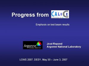 Progress from Emphasis on test beam results Jos