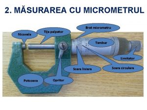 2 MSURAREA CU MICROMETRUL Nicovala Tija palpator Brat