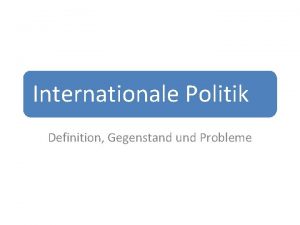 Internationale Politik Definition Gegenstand und Probleme Themenbereiche 1