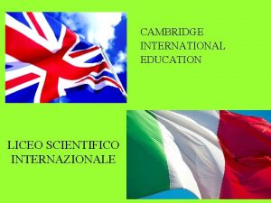 CAMBRIDGE INTERNATIONAL EDUCATION LICEO SCIENTIFICO INTERNAZIONALE IGCSE sono
