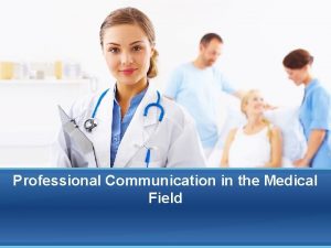 Professional Communication in the Medical Field Medical Field