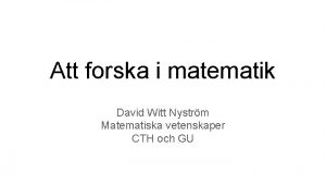 Att forska i matematik David Witt Nystrm Matematiska