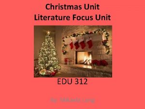 Christmas Unit Literature Focus Unit EDU 312 By