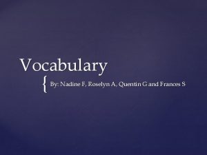 Vocabulary By Nadine F Roselyn A Quentin G