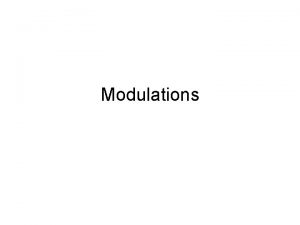 Modulations Modulation to tie information to the carrier
