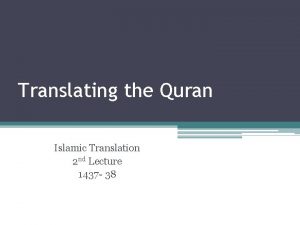 Translating the Quran Islamic Translation 2 nd Lecture