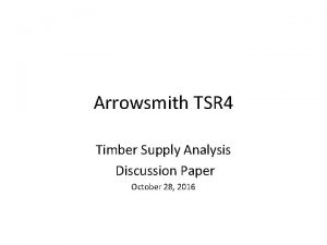 Arrowsmith TSR 4 Timber Supply Analysis Discussion Paper