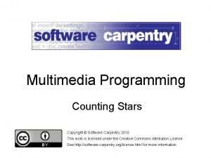 Multimedia Programming Counting Stars Copyright Software Carpentry 2010