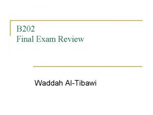 B 202 Final Exam Review Waddah AlTibawi Some