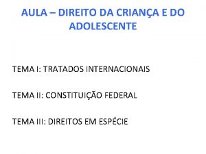 AULA DIREITO DA CRIANA E DO ADOLESCENTE TEMA