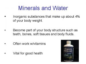 Minerals and Water Inorganic substances that make up
