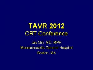 TAVR 2012 CRT Conference Jay Giri MD MPH