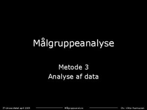 Mlgruppeanalyse Metode 3 Analyse af data ITUniversitetet april