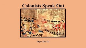 Colonists Speak Out Pages 326 332 The Stamp