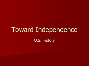 Toward Independence U S History Introduction n Patriots