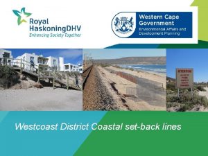 Westcoast District Coastal setback lines Presentation Overview West