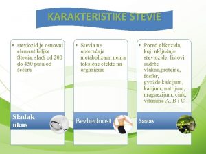 KARAKTERISTIKE STEVIE steviozid je osnovni element biljke Stevia