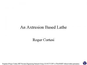 An Axtrusion Based Lathe Roger Cortesi Property of