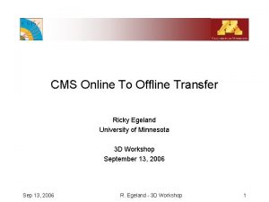 CMS Online To Offline Transfer Ricky Egeland University