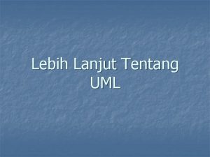 Lebih Lanjut Tentang UML Yang akan dipelajari n