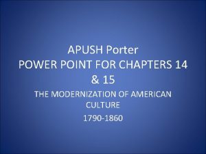 APUSH Porter POWER POINT FOR CHAPTERS 14 15