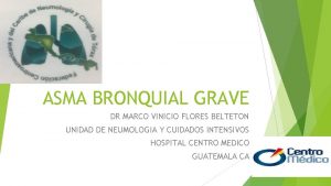 ASMA BRONQUIAL GRAVE DR MARCO VINICIO FLORES BELTETON