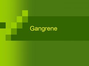 Gangrene What n n GangreneDeath and decay of