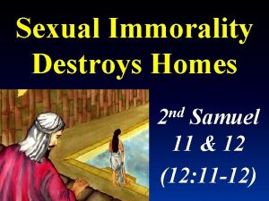 Sexual Immorality Destroys Homes nd 2 Samuel 11