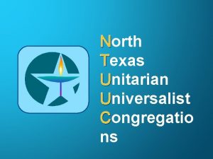 North Texas Unitarian Universalist Congregatio ns N T