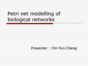 Petri net modelling of biological networks Presenter ChiYun