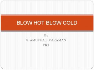 BLOW HOT BLOW COLD By S AMUTHA SIVARAMAN